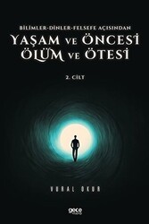Yaşam ve Öncesi Ölüm ve Ölüm Ötesi 2. Cilt - Bilimler - Dinler - Felsefe Açısından - Gece Kitaplığı