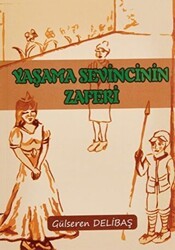 Yaşama Sevincinin Zaferi - Yazarın Kendi Yayını - Gülseren Delibaş