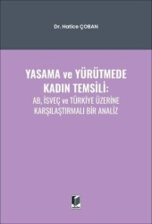 Yasama ve Yürütmede Kadın Temsili: AB, İsveç ve Türkiye Üzerine Karşılaştırmalı Bir Analiz - Adalet Yayınevi