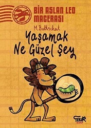 Yaşamak Ne Güzel Şey - Bir Aslan Leo Macerası - Tekir Kitap