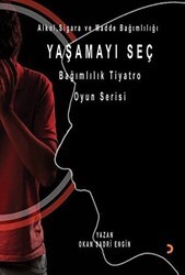 Yaşamayı Seç - Alkol, Sigara ve Madde Bağımlılığı - Cinius Yayınları