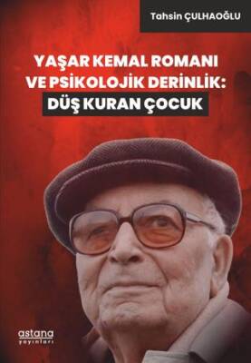 Yaşar Kemal Romanı ve Psikolojik Derinlik: Düş Kuran Çocuk - 1