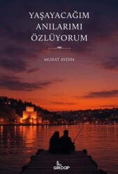 Yaşayacağım Anılarımı Özlüyorum - Girdap Kitap