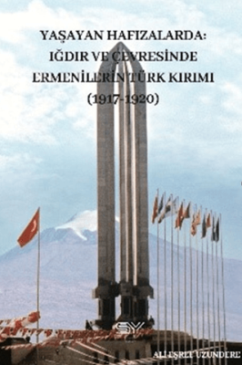 Yaşayan Hafızlarda Iğdır ve Çevresinde Ermenilerin Türk Kırımı 1917-1920 - 1