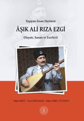 Yaşayan İnsan Hazinesi Aşık Ali Rıza Ezgi Hayatı, Sanatı ve Eserleri - 1