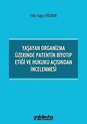 Yaşayan Organizma Üzerinde Patentin Biyotıp Etiği ve Hukuku Açısından İncelenmesi - On İki Levha Yayınları