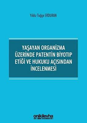 Yaşayan Organizma Üzerinde Patentin Biyotıp Etiği ve Hukuku Açısından İncelenmesi - 1