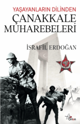 Yaşayanların Dilinden Çanakkale Muharebeleri - Orion Yayınevi