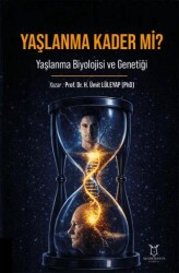Yaşlanma Kader mi? Yaşlanma Biyolojisi ve Genetiği - Akademisyen Kitabevi