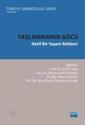 Yaşlanmanın Gücü - Aktif Bir Yaşam Rehberi - Nobel Akademik Yayıncılık