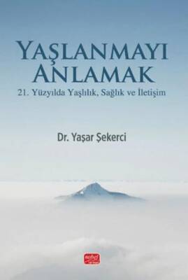 Yaşlanmayı Anlamak - 21. Yüzyılda Yaşlılık, Sağlık ve İletişim - 1