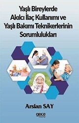 Yaşlı Bireylerde Akılcı İlaç Kullanımı ve Yaşlı Bakımı Teknikerlerinin Sorumlulukları - Gece Kitaplığı