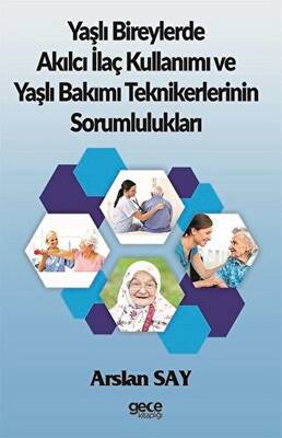 Yaşlı Bireylerde Akılcı İlaç Kullanımı ve Yaşlı Bakımı Teknikerlerinin Sorumlulukları - 1