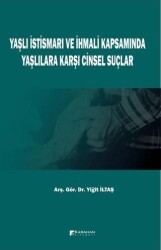 Yaşlı İstismarı ve İhmali Kapsamında Yaşlılara Karşı Cinsel Suçlar - Karahan Kitabevi