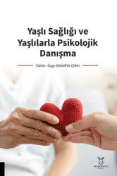 Yaşlı Sağlığı ve Yaşlılarla Psikolojik Danışma - 1