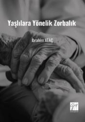 Yaşlılara Yönelik Zorbalık Toplumsal Değişimde Yaşlılara Yönelik Zorbalık ve Çözüm Önerileri - Gazi Kitabevi