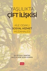 Yaşlılıkta Çift İlişkisi - Aile Odaklı Sosyal Hizmet Müdahalesi - Nobel Bilimsel Eserler