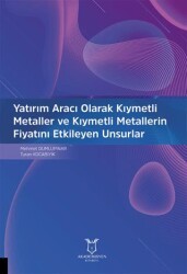 Yatırım Aracı Olarak Kıymetli Metaller ve Kıymetli Metallerin Fiyatını Etkileyen Unsurlar - Akademisyen Kitabevi