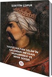 Yavuz Sultan Selim`in Çaldıran Meydan Muharebesi ve Mısır Seferi - Hipokrat Kitabevi