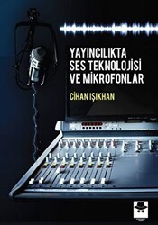 Yayıncılıkta Ses Teknolojisi ve Mikrofonlar - Görünmez Adam Yayıncılık