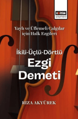 Yaylı ve Üflemeli Çalgılar İçin Halk Ezgileri İkili-Üçlü-Dörtlü Ezgi Demeti - 1