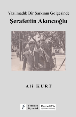 Yazılmadık Bir Şarkının Gölgesinde Şerafettin Akıncıoğlu - 1