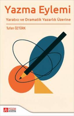 Yazma Eylemi Yaratıcı ve Dramatik Yazarlık Üzerine - 1