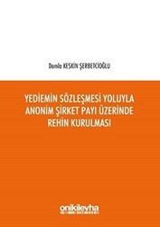 Yediemin Sözleşmesi Yoluyla Anonim Şirket Payı Üzerinde Rehin Kurulması - On İki Levha Yayınları