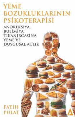 Yeme Bozukluklarının Psikoterapisi - Anoreksiya, Bulimiya, Tıkanırcasına Yeme ve Duygusal Açlık - 1