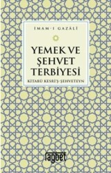 Yemek ve Şehvet Terbiyesi - Kitabü Kesri`ş-Şehveteyn - Rağbet Yayınları