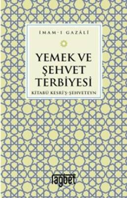 Yemek ve Şehvet Terbiyesi - Kitabü Kesri`ş-Şehveteyn - 1