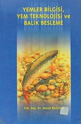 Yemler Bilgisi, Yem Teknolojisi ve Balık Beslenme - 1