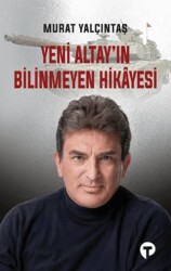 Yeni Altay`ın Bilinmeyen Hikayesi - Turkuvaz Kitap