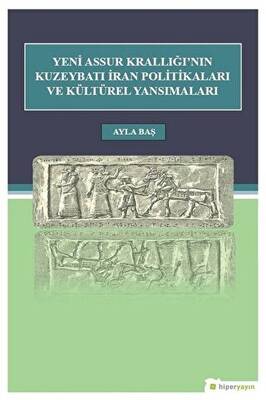 Yeni Assur Krallığı`nın Kuzeybatı İran Politikaları ve Kültürel Yansımaları - 1