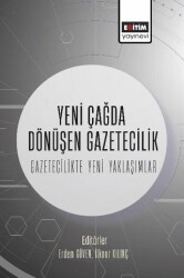 Yeni Çağda Dönüşen Gazetecilik-Gazetecilikte Yeni Yaklaşımlar - Eğitim Yayınevi - Bilimsel Eserler