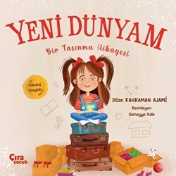 Yeni Dünyam Bir Taşınma Hikayesi - Çıra Çocuk Yayınları