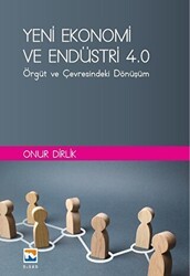 Yeni Ekonomi ve Endüstri ve Endüstri 4.0: Örgüt ve Çevresindeki Dönüşüm - Nisan Kitabevi