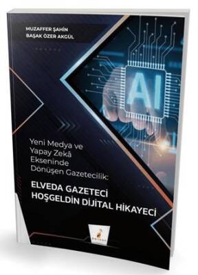Yeni Medya ve Yapay Zeka Ekseninde Dönüşen Gazetecilik: Elveda Gazeteci Hoşgeldin Dijital Hikayeci - 1