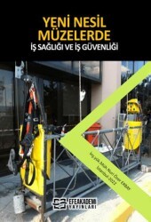 Yeni̇ Nesi̇l Müzelerde İş Sağlığı ve İş Güvenliği - Efe Akademi Yayınları