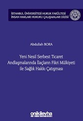 Yeni Nesil Serbest Ticaret Andlaşmalarında İlaçların Fikri Mülkiyeti ile Sağlık Hakkı Çatışması - On İki Levha Yayınları