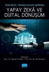Yeni Nesil Teknolojiler Işığında Yapay Zeka Ve Dijital Dönüşüm - Nobel Akademik Yayıncılık