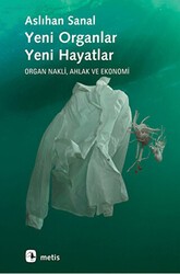 Yeni Organlar, Yeni Hayatlar: Organ Nakli, Ahlak ve Ekonomi - Metis Yayınları