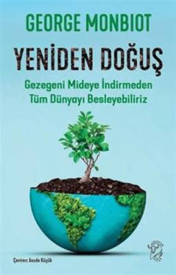 Yeniden Doğuş - Gezegeni Mideye İndirmeden Tüm Dünyayı Besleyebiliriz - 1