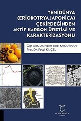 Yenidünya Eriobotrya Japonica Çekirdeğinden Aktif Karbon Üretimi ve Karakterizasyonu - Akademisyen Kitabevi