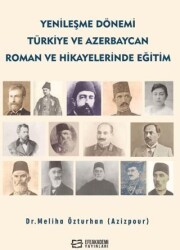 Yenileşme Dönemi Türkiye ve Azerbaycan Roman ve Hikâyelerinde Eğitim - Efe Akademi Yayınları