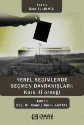 Yerel Seçimlerde Seçmen Davranışları: Kars İli Örneği - Efe Akademi Yayınları