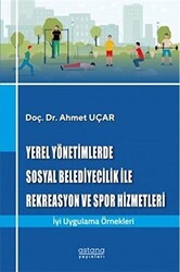 Yerel Yönetimlerde Sosyal Belediyecilik İle Rekreasyon ve Spor Hizmetleri - Astana Yayınları