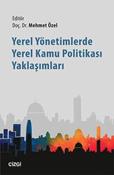 Yerel Yönetimlerde Yerel Kamu Politikası Yaklaşımları - Çizgi Kitabevi Yayınları