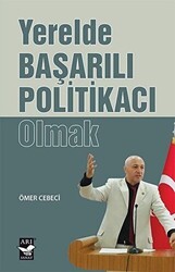 Yerelde Başarılı Politikacı Olmak - Arı Sanat Yayınevi