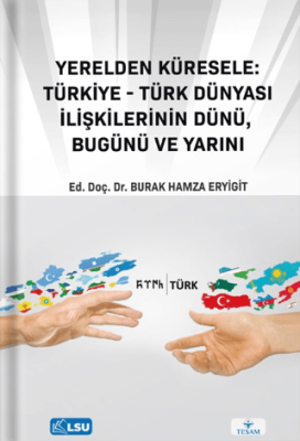 Yerelden Küresele: Türkiye-Türk Dünyası İlişkilerinin Dünü, Bugünü ve Yarını - 1